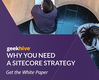 Geekhive - Why You Need a Sitecore Strategy